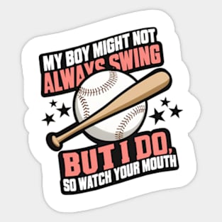 My Boy Might Not Always Swing But I Do So Watch Your Mouth Sticker